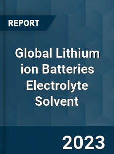 Global Lithium ion Batteries Electrolyte Solvent Market