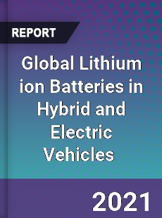 Global Lithium ion Batteries in Hybrid and Electric Vehicles Market