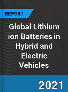 Global Lithium ion Batteries in Hybrid and Electric Vehicles Market