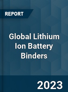 Global Lithium Ion Battery Binders Market