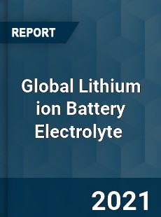 Global Lithium ion Battery Electrolyte Market