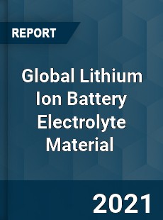 Global Lithium Ion Battery Electrolyte Material Market