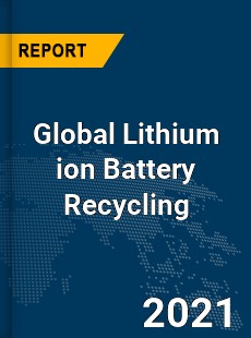 Global Lithium ion Battery Recycling Market