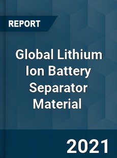 Global Lithium Ion Battery Separator Material Market