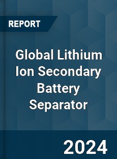 Global Lithium Ion Secondary Battery Separator Outlook