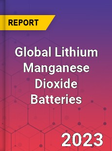 Global Lithium Manganese Dioxide Batteries Market