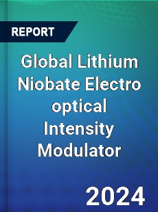 Global Lithium Niobate Electro optical Intensity Modulator Industry