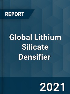 Global Lithium Silicate Densifier Market