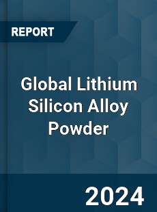 Global Lithium Silicon Alloy Powder Industry