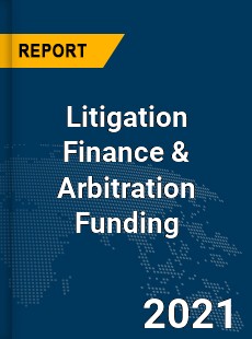 Global Litigation Finance amp Arbitration Funding Market