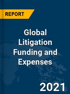 Global Litigation Funding and Expenses Market