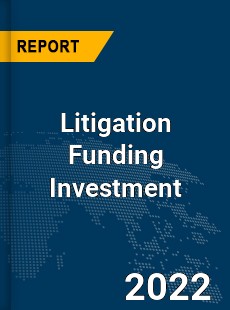 Global Litigation Funding Investment Market