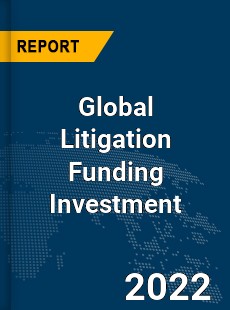 Global Litigation Funding Investment Market