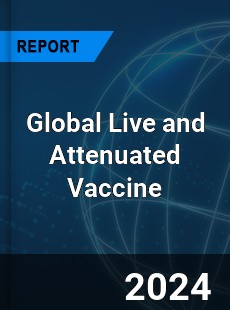 Global Live and Attenuated Vaccine Industry