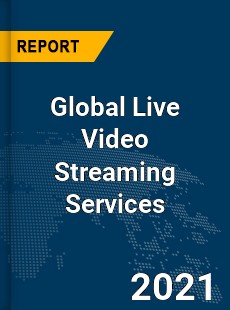Global Live Video Streaming Services Market