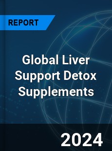 Global Liver Support Detox Supplements Industry