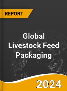 Global Livestock Feed Packaging Market