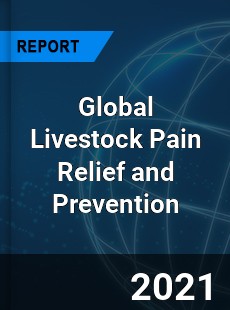 Global Livestock Pain Relief and Prevention Industry