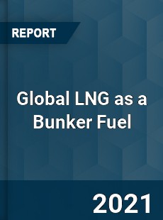 Global LNG as a Bunker Fuel Market