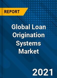 Global Loan Origination Systems Market