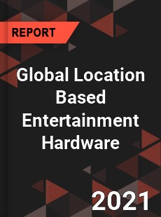 Global Location Based Entertainment Hardware Market