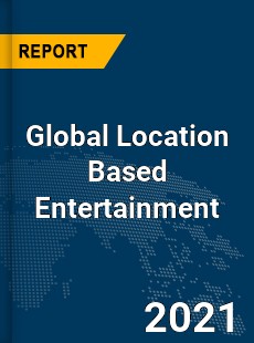 Global Location Based Entertainment Market