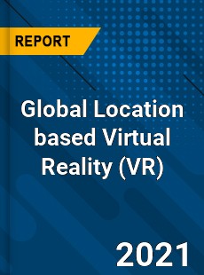 Global Location based Virtual Reality Market