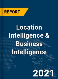 Global Location Intelligence amp Business Intelligence Market