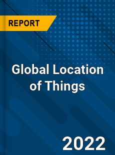 Global Location of Things Market