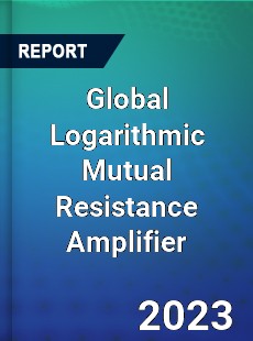 Global Logarithmic Mutual Resistance Amplifier Industry