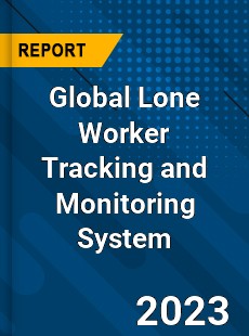 Global Lone Worker Tracking and Monitoring System Industry