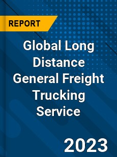 Global Long Distance General Freight Trucking Service Industry