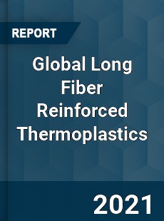 Global Long Fiber Reinforced Thermoplastics Market