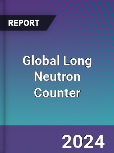 Global Long Neutron Counter Industry