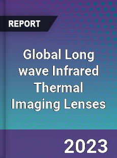 Global Long wave Infrared Thermal Imaging Lenses Industry