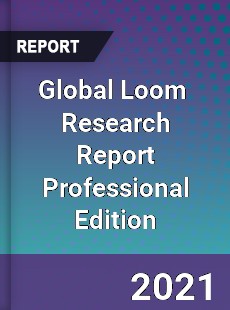 Global Loom Market Research Report Professional Edition