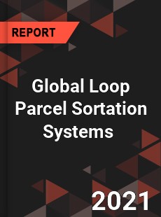 Global Loop Parcel Sortation Systems Market