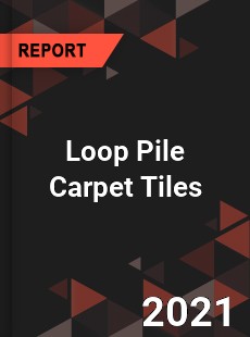 Global Loop Pile Carpet Tiles Professional Survey Report