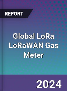 Global LoRa LoRaWAN Gas Meter Industry