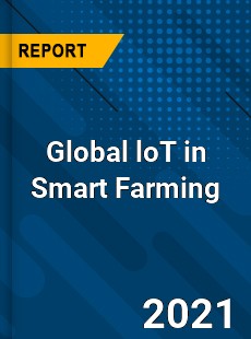 Global loT in Smart Farming Market