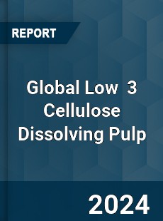 Global Low 3 Cellulose Dissolving Pulp Industry