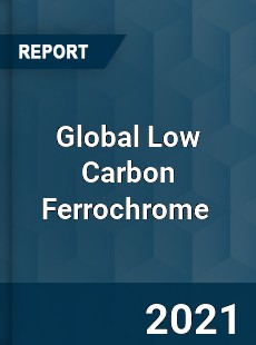 Global Low Carbon Ferrochrome Market