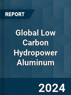 Global Low Carbon Hydropower Aluminum Industry