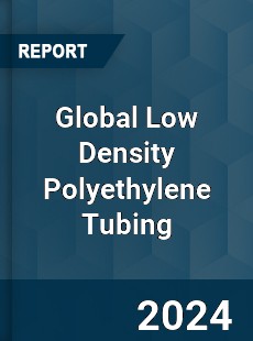 Global Low Density Polyethylene Tubing Industry