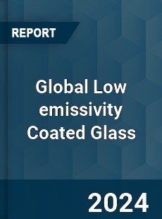 Global Low emissivity Coated Glass Industry