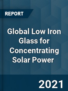 Global Low Iron Glass for Concentrating Solar Power Market