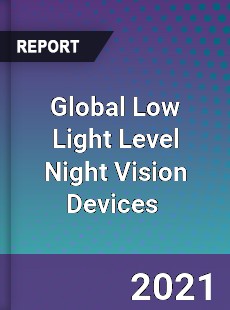 Global Low Light Level Night Vision Devices Market