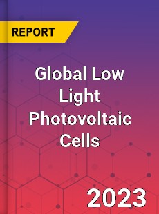 Global Low Light Photovoltaic Cells Industry