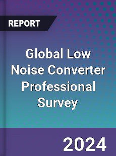 Global Low Noise Converter Professional Survey Report