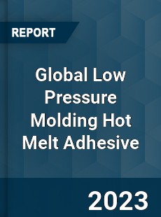 Global Low Pressure Molding Hot Melt Adhesive Industry